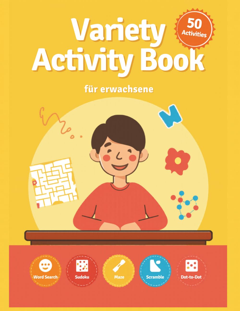 Variety Activity Book für Erwachsene: 50 abwechslungsreiche Rätsel: Word Search, Sudoku, Maze, Word Scramble & Dot-to-Dot