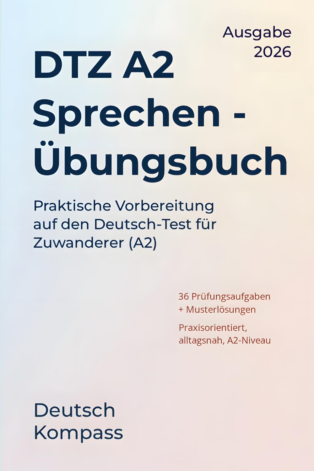 DTZ A2 Sprechen Übungsbuch: Praktische Vorbereitung auf den Deutsch-Test für Zuwanderer (A2) (Deutsch Übungsbuch)