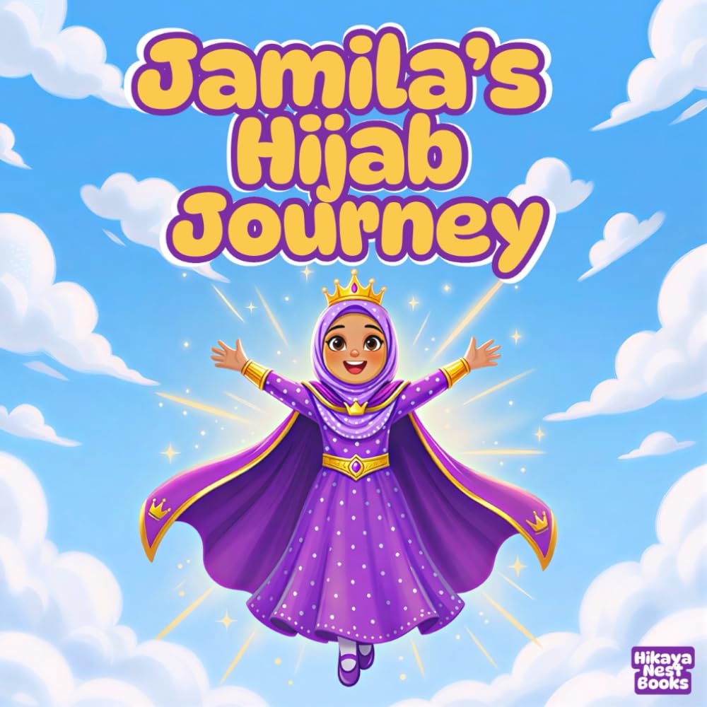Jamila’s Hijab Journey: A Fun & Educational Islamic Story of Hijab for Muslim Girls | Colorful Illustrated Children’s Book (The Little Muslims’ Stories)