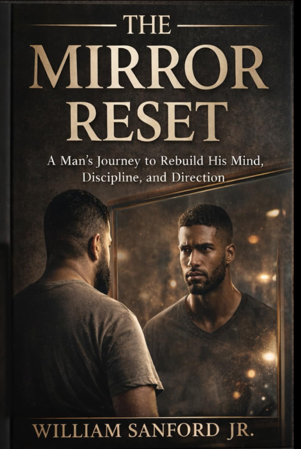 THE MIRROR RESET: Rebuilding the Man in the Mirror from the Inside Out