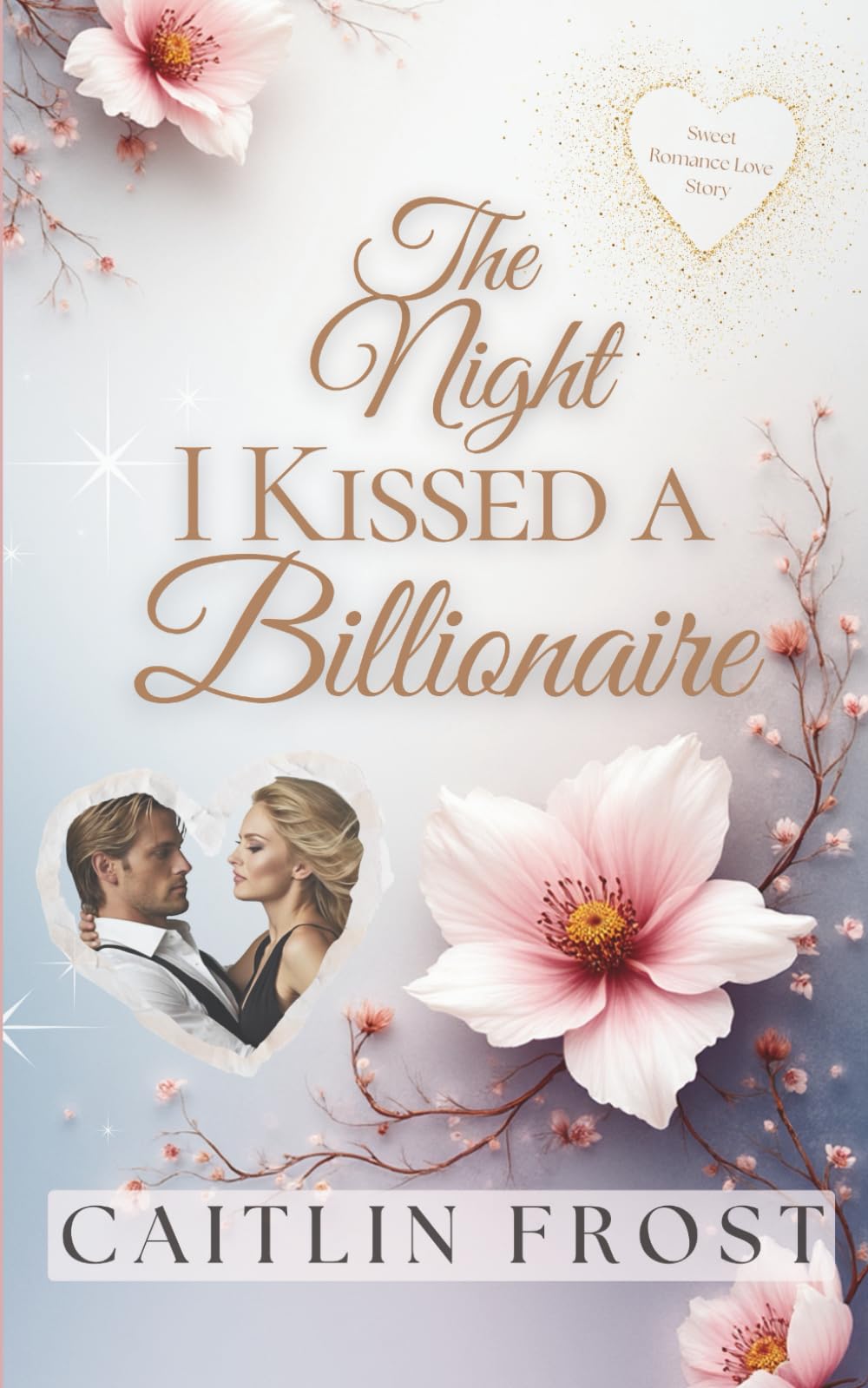 The Night I Kissed A Billionaire: A Kiss First, Think Later Billionaire Romance