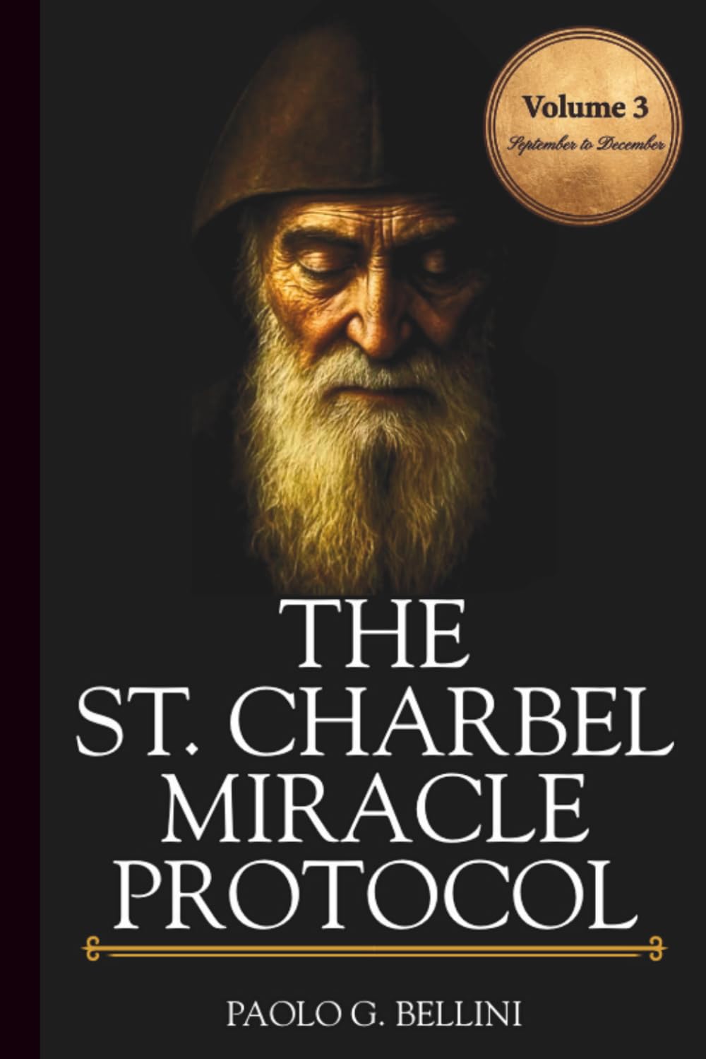 THE SAINT CHARBEL MIRACLE PROTOCOL (VOLUME 3): 365 Days of Emotional Restoration, Healing, And Spiritual Protection (THE WISDOM OF THE SAINTS)