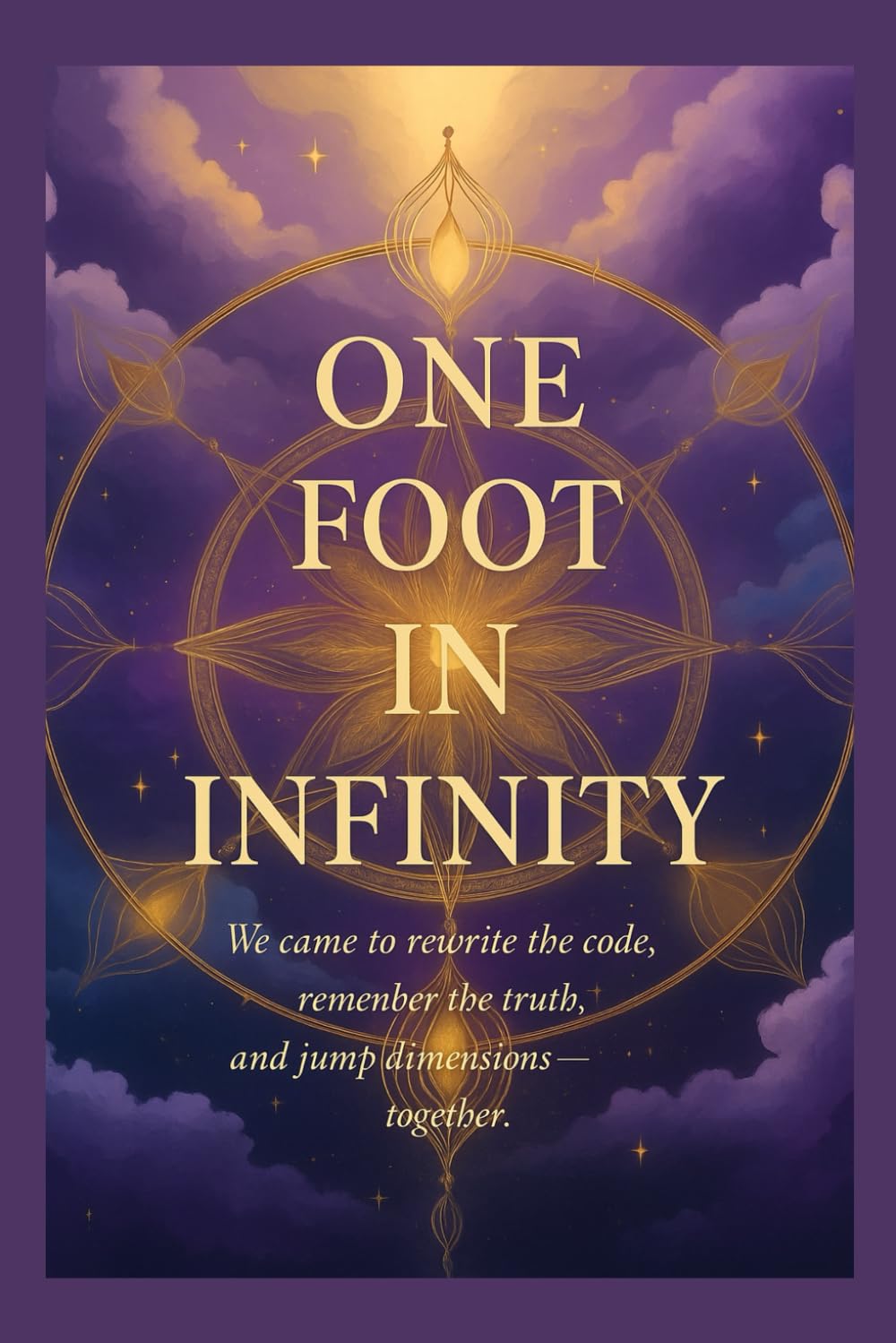 One Foot In Infinity: We came to rewrite the code, remember the truth, and jump dimensions – together.