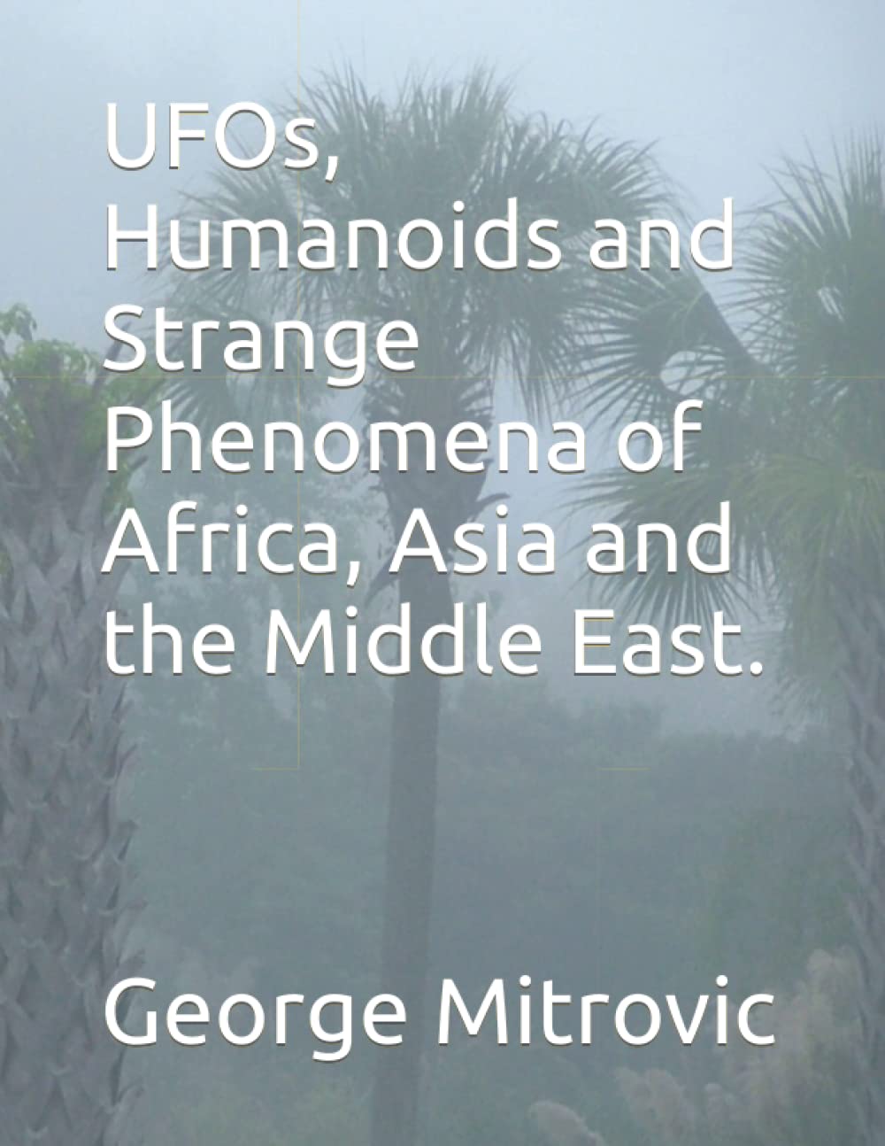 UFOs, Humanoids and Strange Phenomena of Africa, Asia and the Middle East.