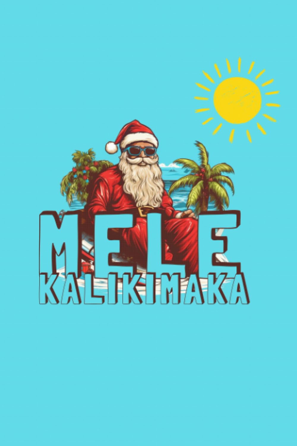 Mele Kalikimaka ハワイアン ローカル　サンタクロース Mele Kalikimaka: Hawaiian Santa Claus Notebook : Ma, Sophia