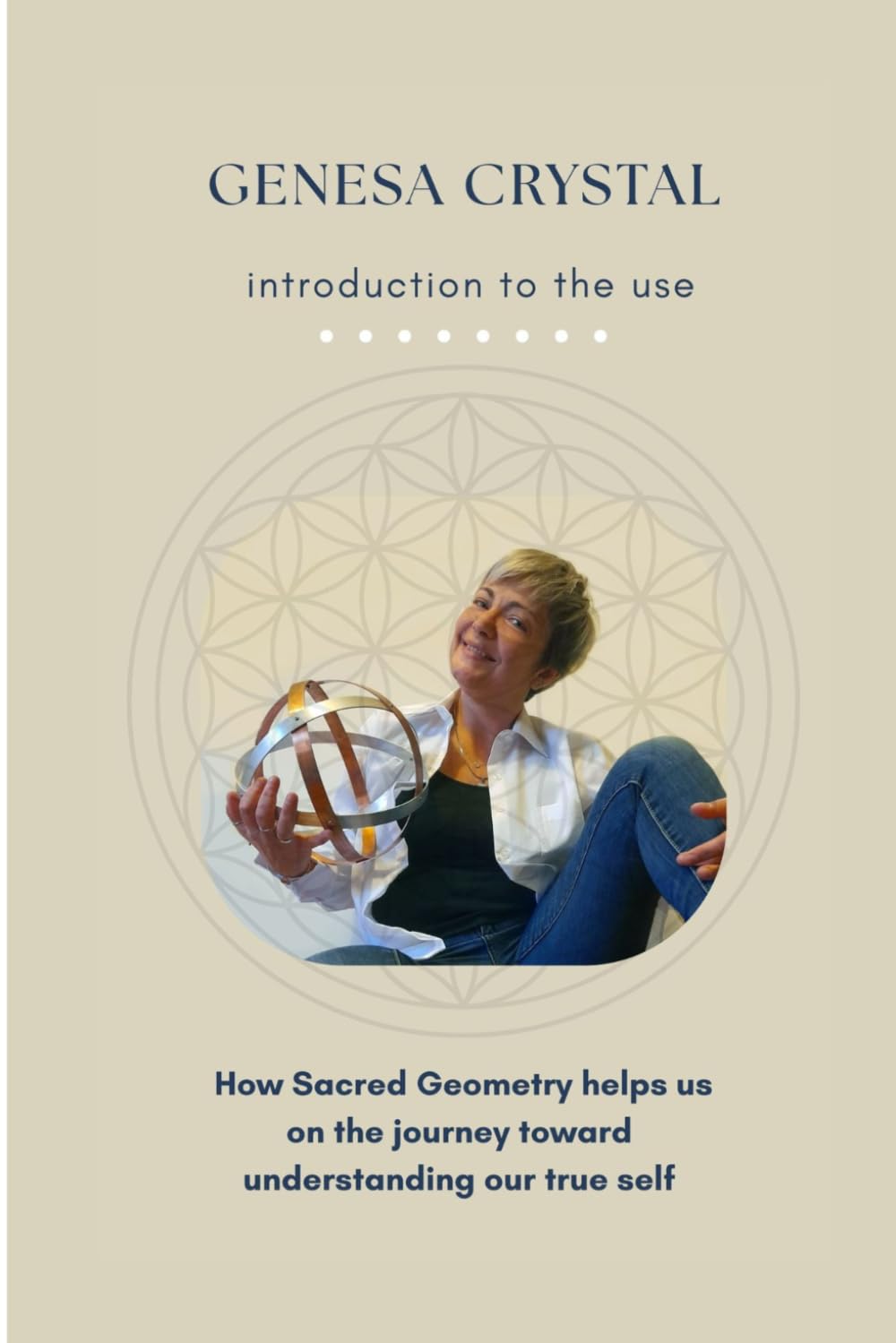 GENESA CRYSTAL: introduction to the use of Genesa Crystal and Pentasphere: How Sacred Geometry helps us on the journey toward understanding our true self