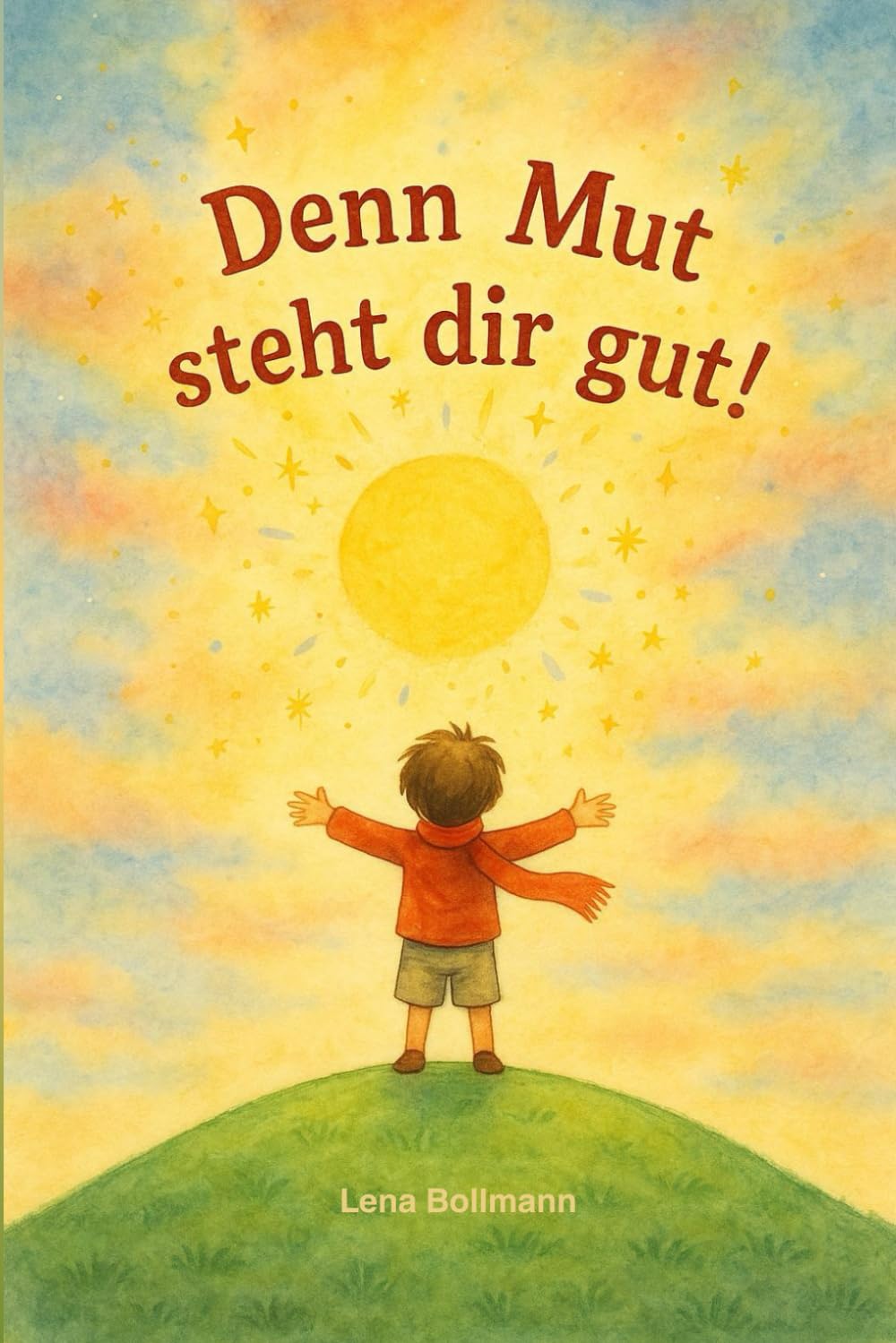 Denn Mut steht dir gut!: Zum Vorlesen, Mitfühlen und Starkwerden