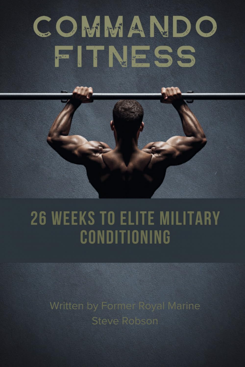 COMMANDO FITNESS: 26 Weeks to Elite Military Conditioning