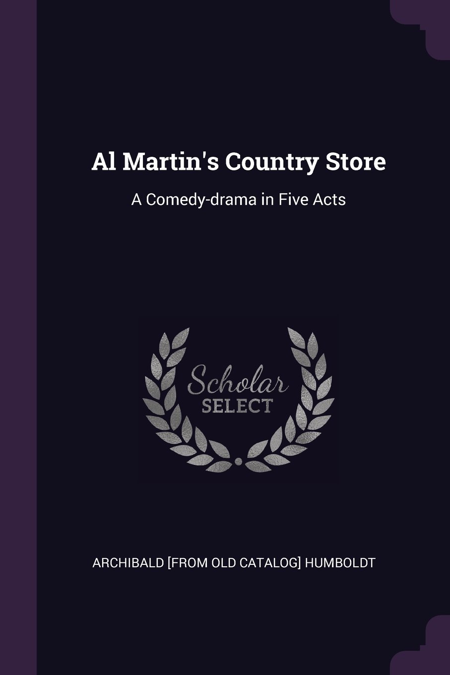 Al Martin's Country Store: A Comedy-Drama in Five Acts