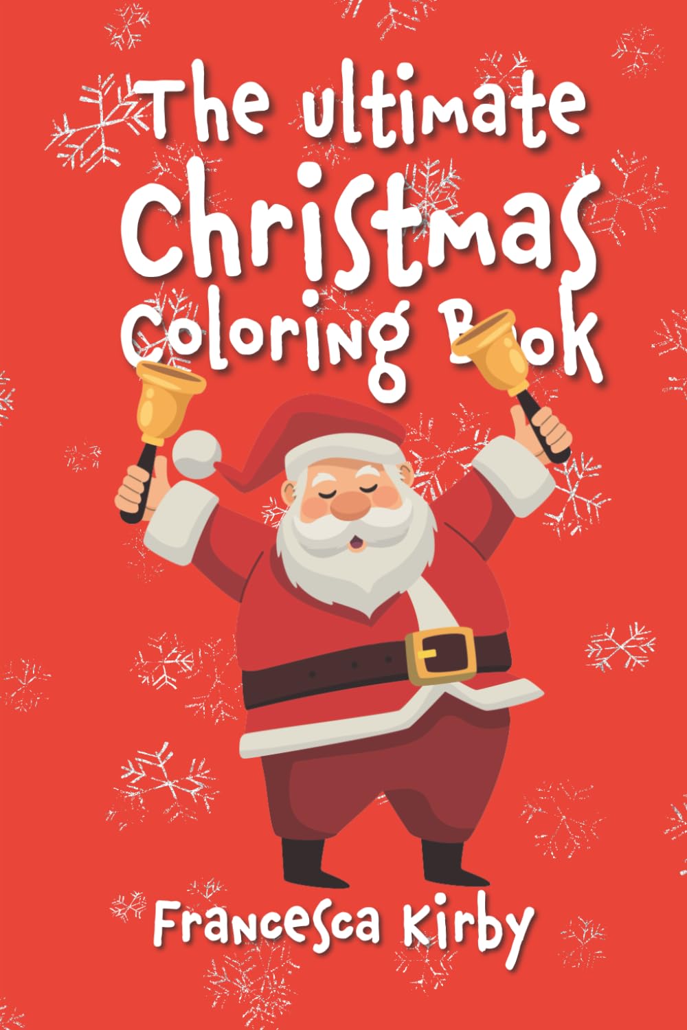 The Ultimate Christmas Colouring Book: 100+ colouring pages, dot-to-dots and bonus activities for a fun-filled Christmas