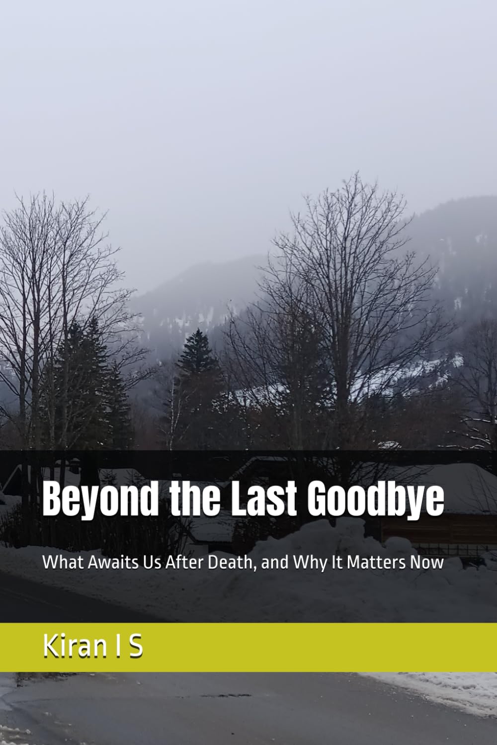 Beyond the Last Goodbye: What Awaits Us After Death, and Why It Matters Now