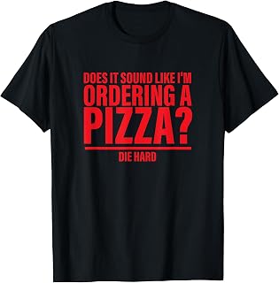 Does It Sound Like I'm Ordering A Pizza Die Hard Apparel T-Shirt