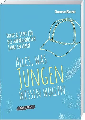 Alles, was Jungen wissen wollen: Infos und Tipps für die aufregendsten Jahre im Leben: Infos und Tipps für die aufregensten Jahre im Leben