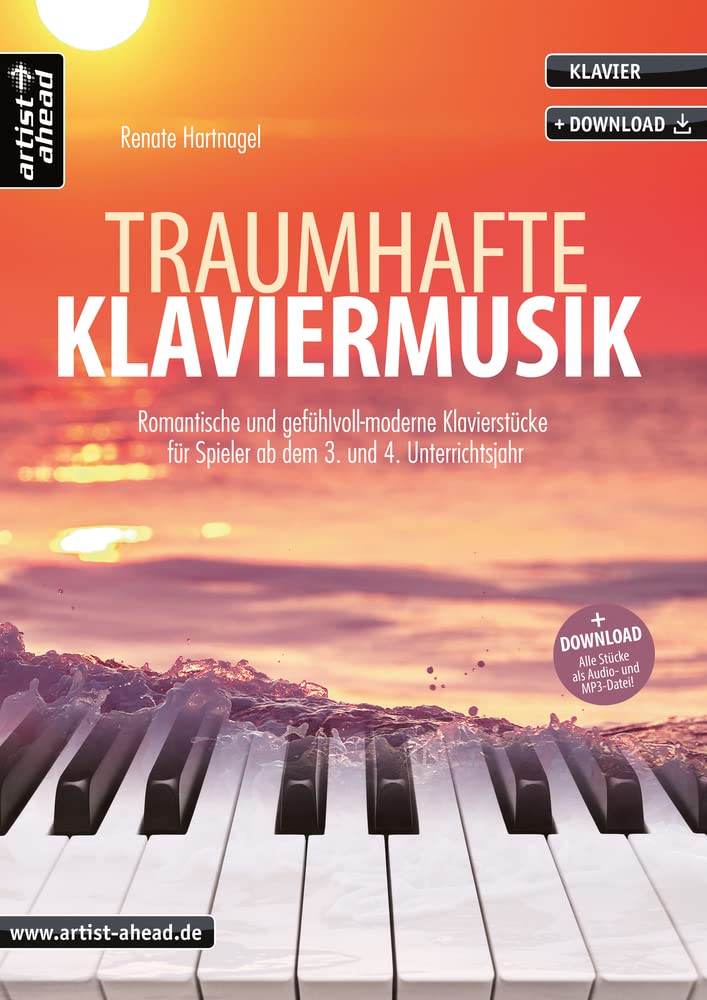 Traumhafte Klaviermusik: Romantische und gefühlvoll-moderne Klavierstücke für Spieler ab dem 3. und 4. Unterrichtsjahr (inkl. Download). Spielbuch für Piano. Liederbuch. Songbook. Klaviernoten