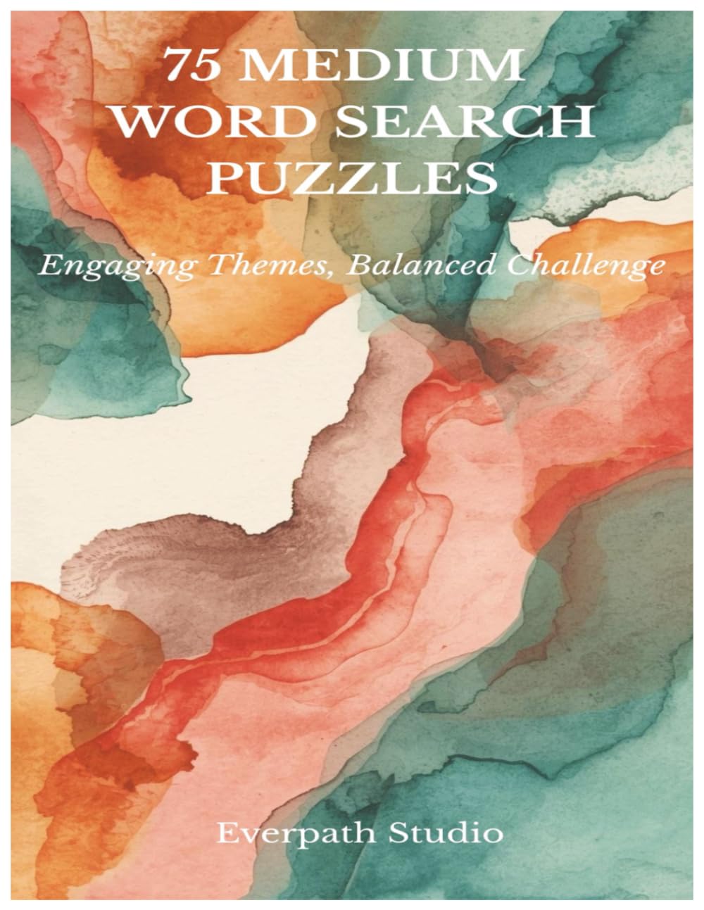 Medium Word Search Puzzle Book: 75 Thoughtful Puzzles with Solutions Included (Everpath Word Search Puzzle Series)