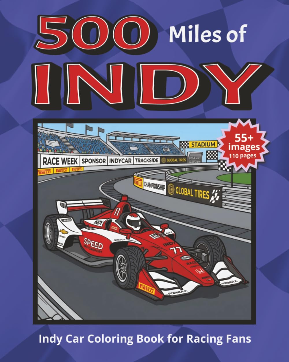 500 Miles of INDY | Indy Car Coloring Book for Racing Fans: Race Cars, Pit Crews, Speedways, Champions, Flags, Helmets, and Action-Packed Indy Car ... who love motorsports and racing excitement.