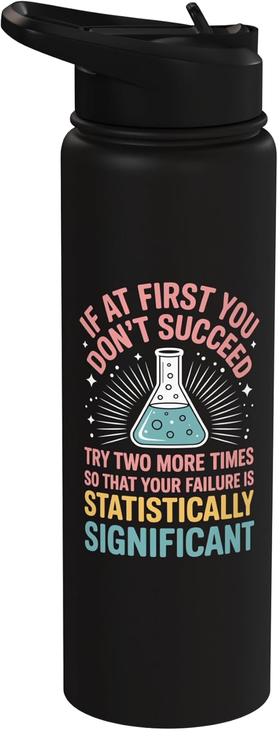 If At First You Don't Succeed Try Two More Times Science Stainless Steel Insulated Water Bottle