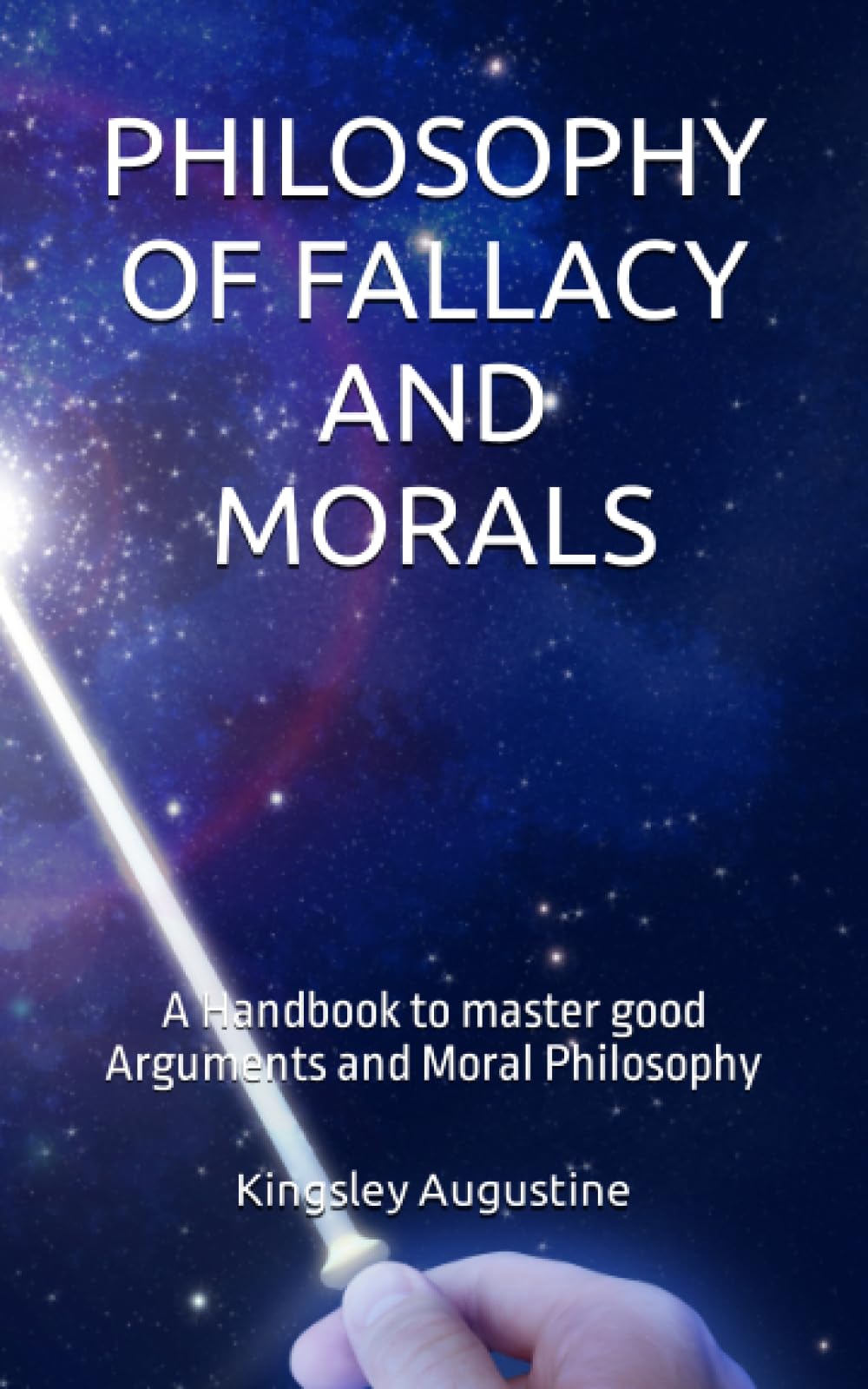 PHILOSOPHY OF FALLACY AND MORALS: A Handbook to master good Arguments and Moral Philosophy