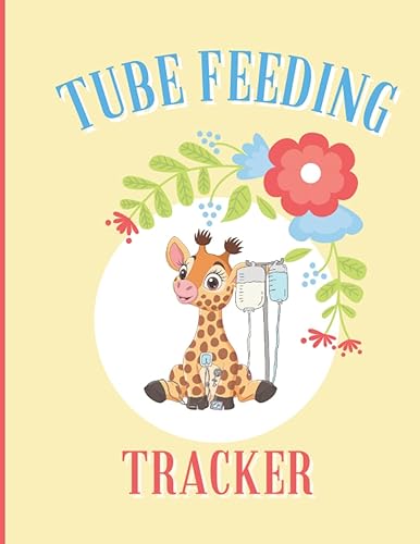 Tube Feeding Tracker: A log book for all types of feeding tubes: Gastric tube G-Tubes, Peg Tubes, Nasogastric NG Tubes, GJ Tubes, &amp; More