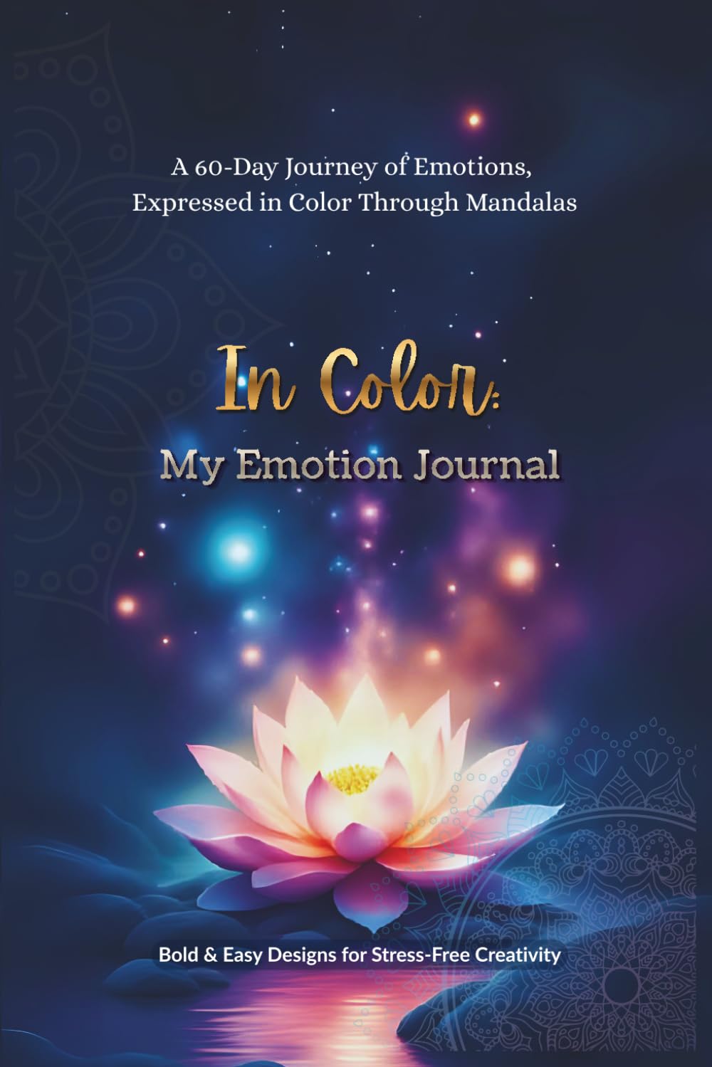 In Color: My Emotion Journal: A 60-Day Journey of Emotions, Expressed in Color Through Mandalas