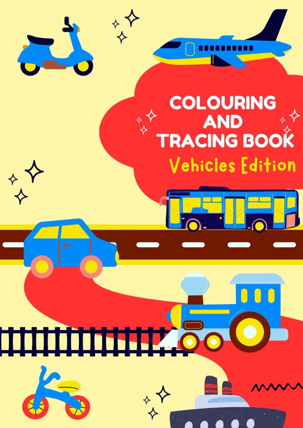 Vehicles Tracing and Colouring Activity Book for Kids: Fun Preschool Transport Learning with Cars, Buses, Trains, Planes and Ships to Build Handwriting and Fine Motor Skills.