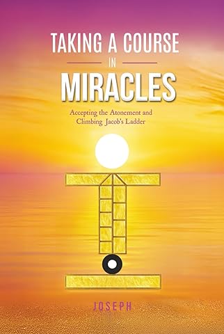 Taking a Course in Miracles: Accepting the Atonement and Climbing Jacob’s Ladder