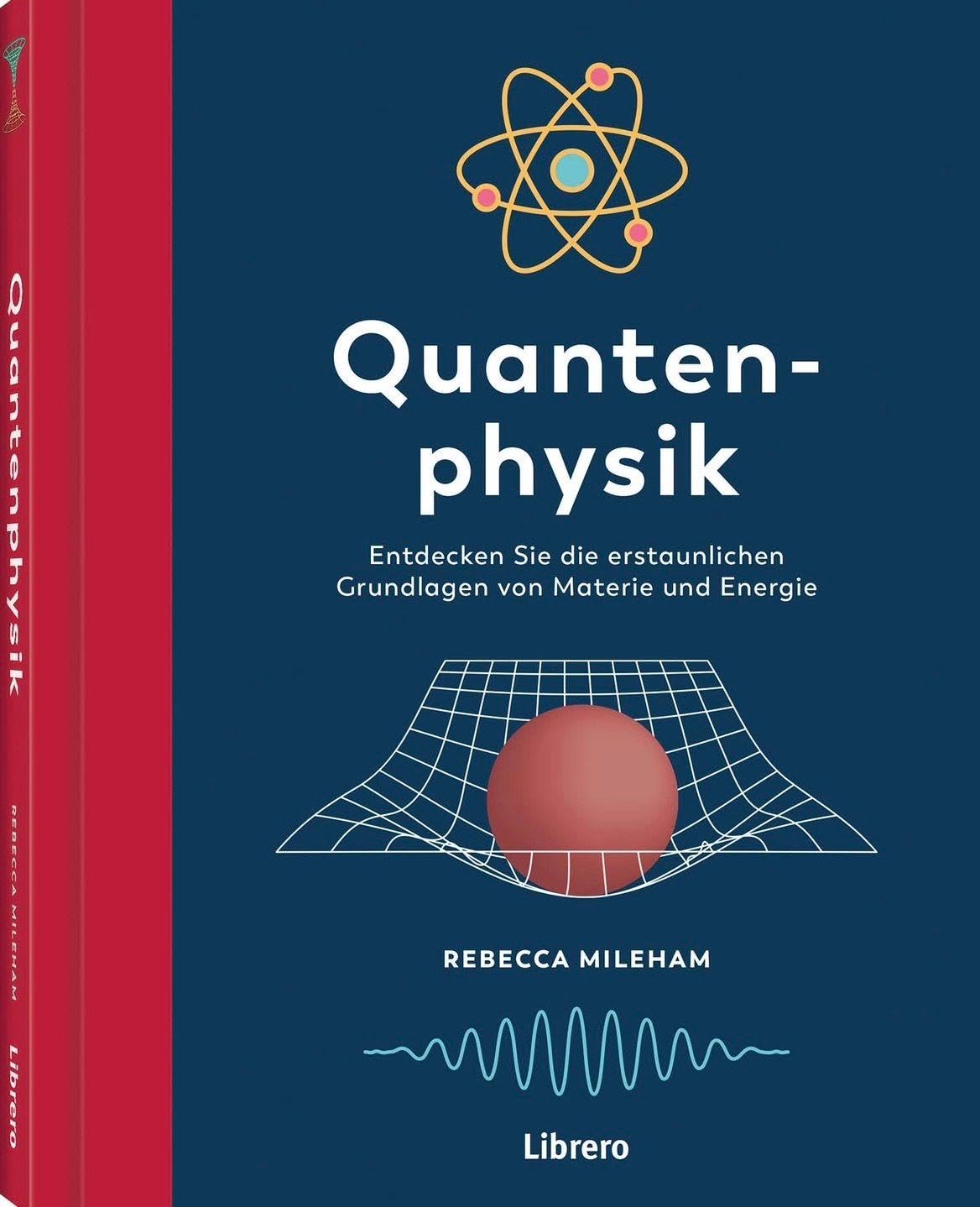 Quantenphysik: Von Licht und Materie bis hin zu Zeit und Raum