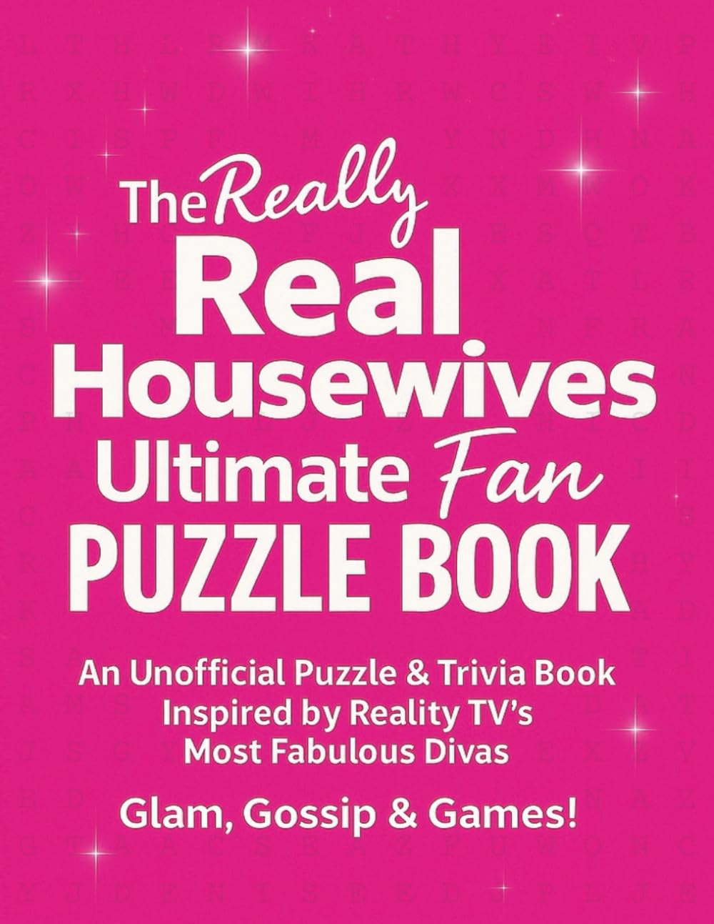 The Really Real Housewives Ultimate Fan Puzzle Book: 100 Word Searches and 150 Trivia Challenges for Reality TV Lovers, Bravo Fans, and Ultimate Housewives Superfans
