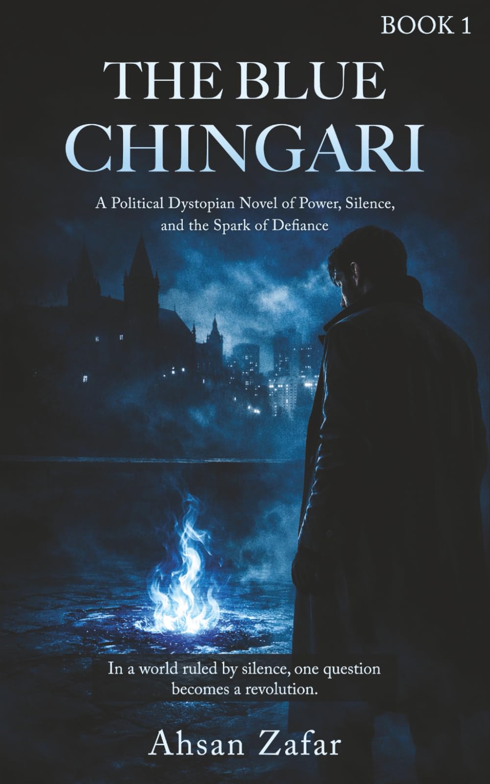 The Blue Chingari: A Political Dystopian Novel of Power, Silence, and the Spark of Defiance (The Chingari Chronicles)