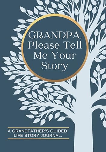 Grandpa, Please Tell Me Your Story, A Grandfather's Guided Life Story Journal: Family History Memory Keepsake Book To Record Lifetime Stories And Memories From His Past And Today.