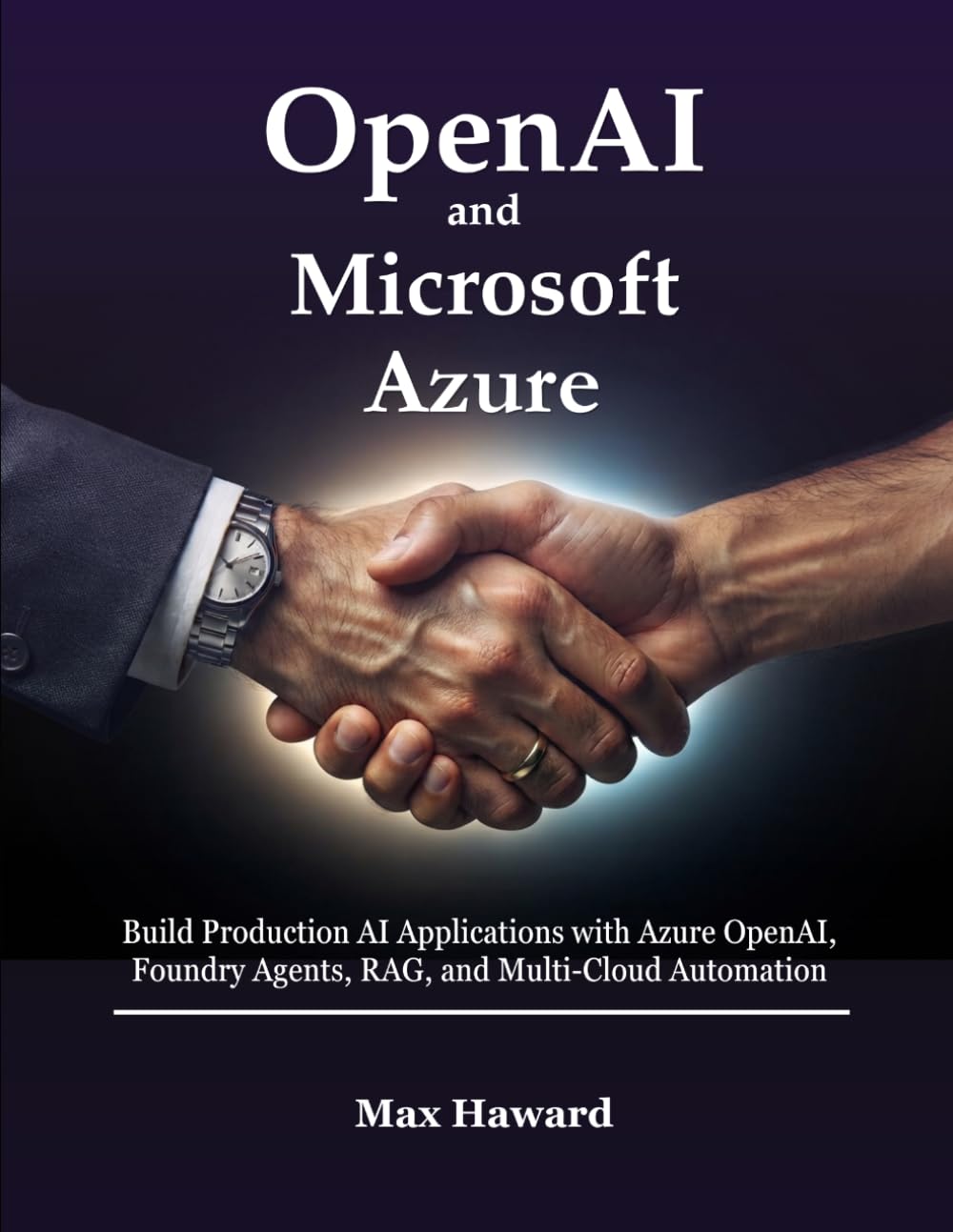 OpenAI and Microsoft Azure: Build Production AI Applications with Azure OpenAI, Foundry Agents, RAG, and Multi-Cloud Automation