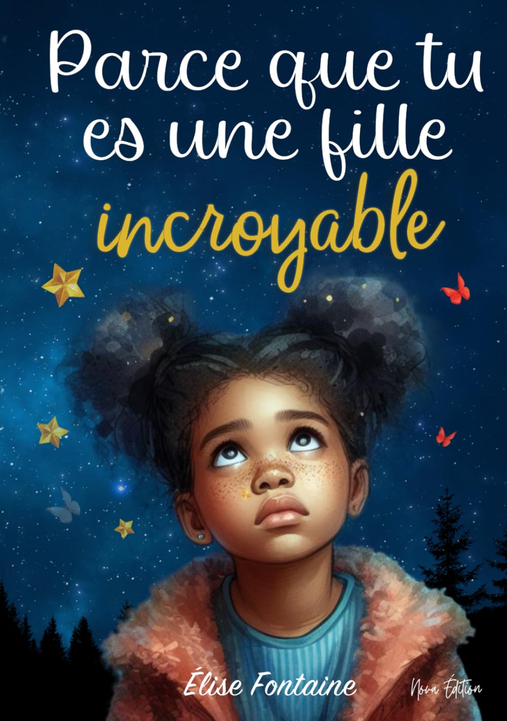 Parce que tu es une fille incroyable: Histoires inspirantes pour les enfants sur le courage, la confiance en soi et l’amour de ses différences