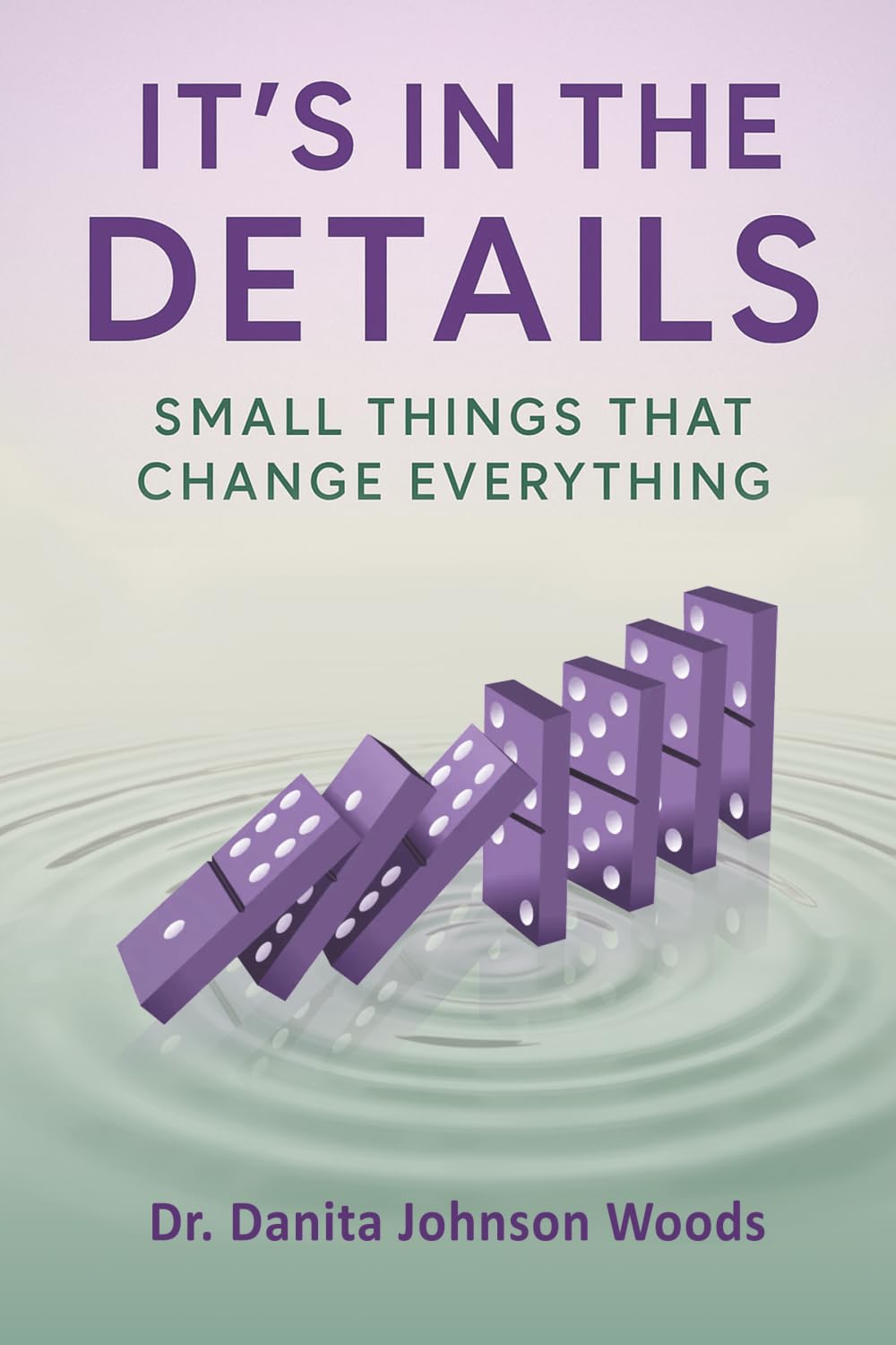 IT'S IN THE DETAILS: SMALL THINGS THAT CHANGE EVERYTHING