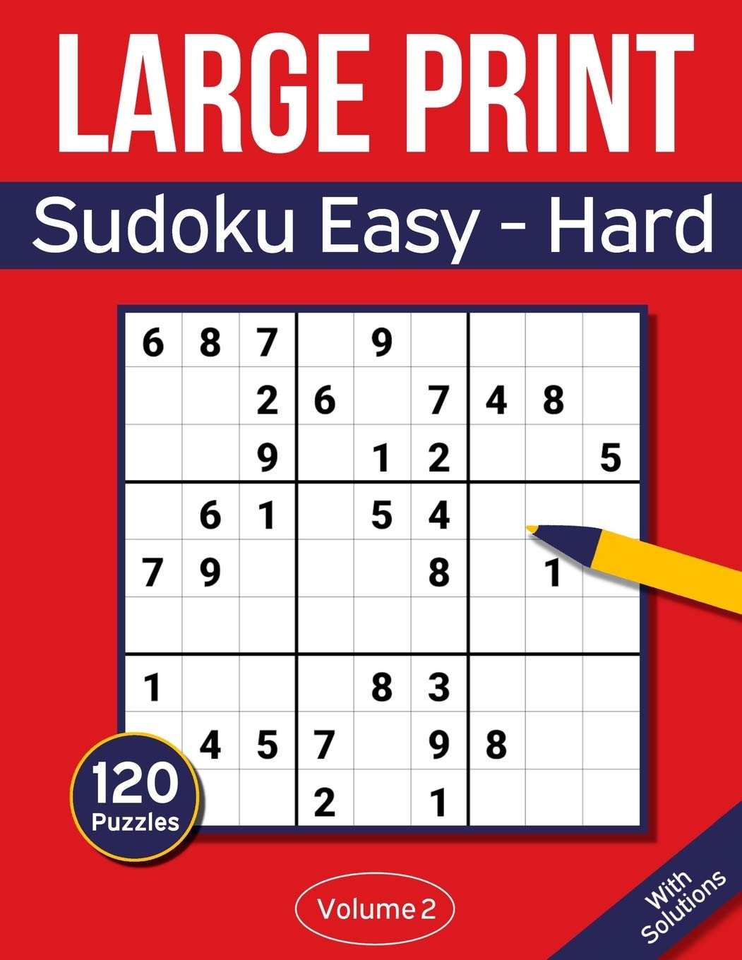 Sudoku Large Print Easy to Hard: Large Print Sudoku Puzzle Book For Adults & Seniors With 120 Easy to Hard Sudoku Puzzles - Volume 2