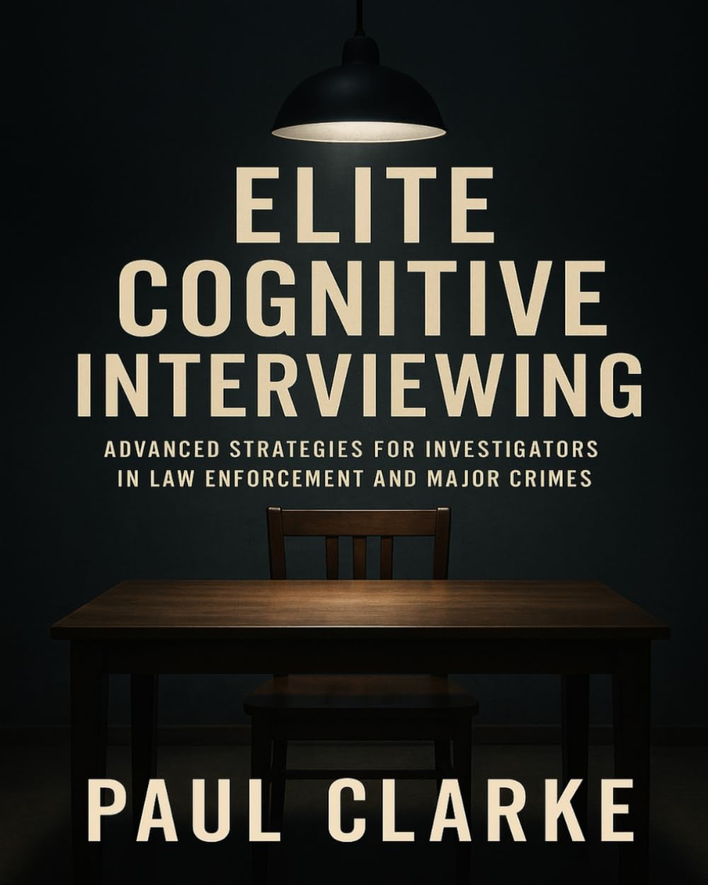ELITE COGNITIVE INTERVIEWING: Advanced Strategies for Investigator in Law Enforcement and Major Crimes