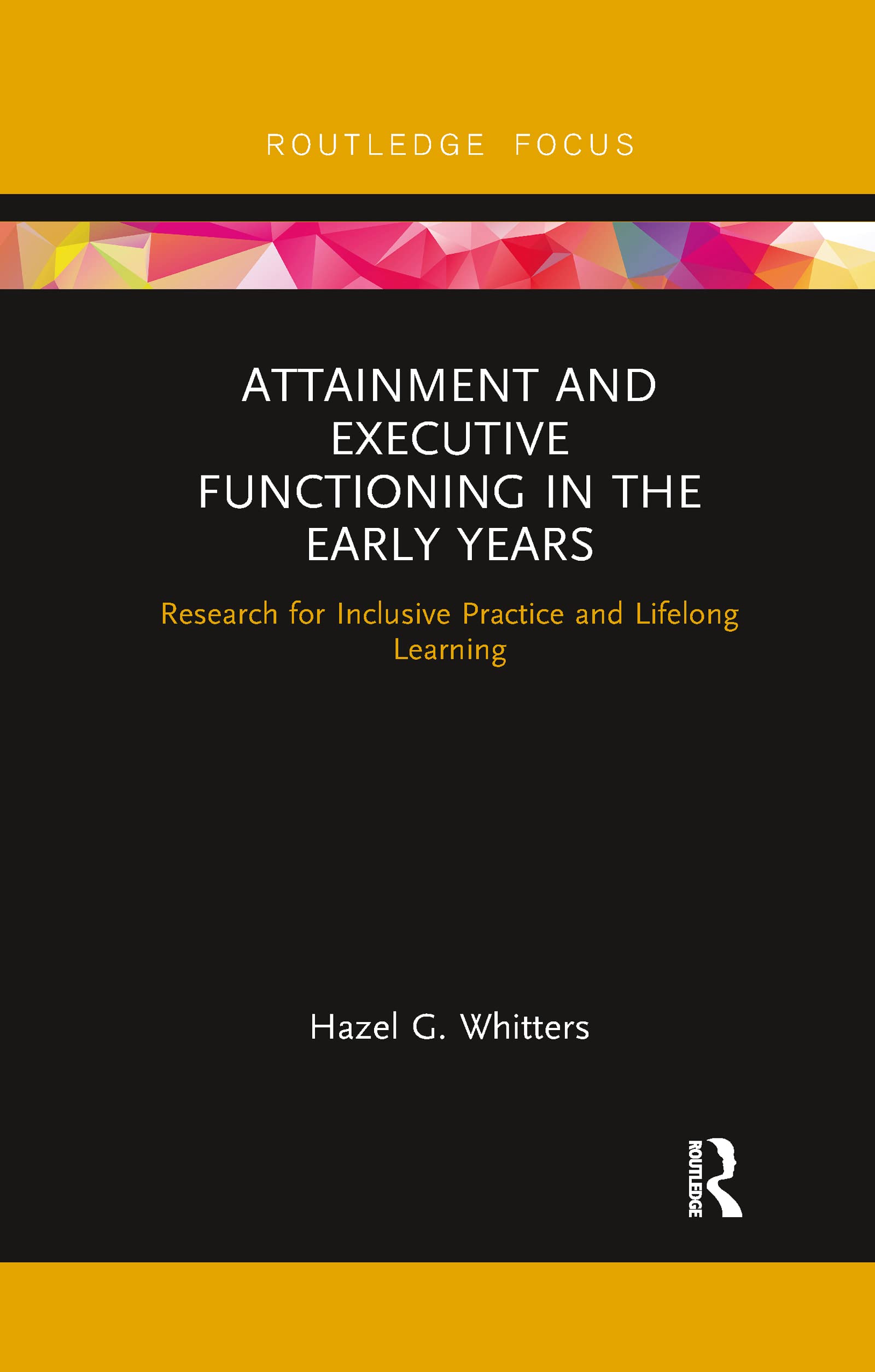 Attainment and Executive Functioning in the Early Years: Research for Inclusive Practice and Lifelong Learning (Routledge Research in Early Childhood Education)