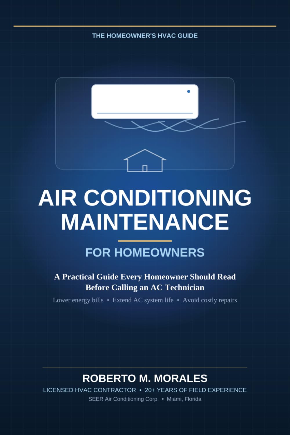 Air Conditioning Maintenance For Homeowners: A Practical Guide Every Homeowner Should Read Before Calling an HVAC Technician (Practical HVAC Guides for Homeowners)