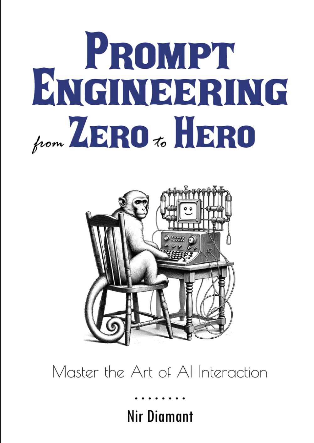 Prompt Engineering Master the Art of AI Interaction from Zero to Hero: Master the Art of AI Interaction (Super AI Engineering Series)