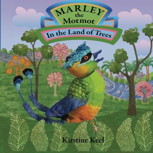 Marley the Motmot: In the Land of Trees