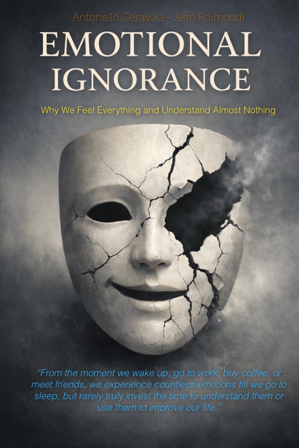 Emotional Ignorance: Why We Feel Everything and Understand Almost Nothing