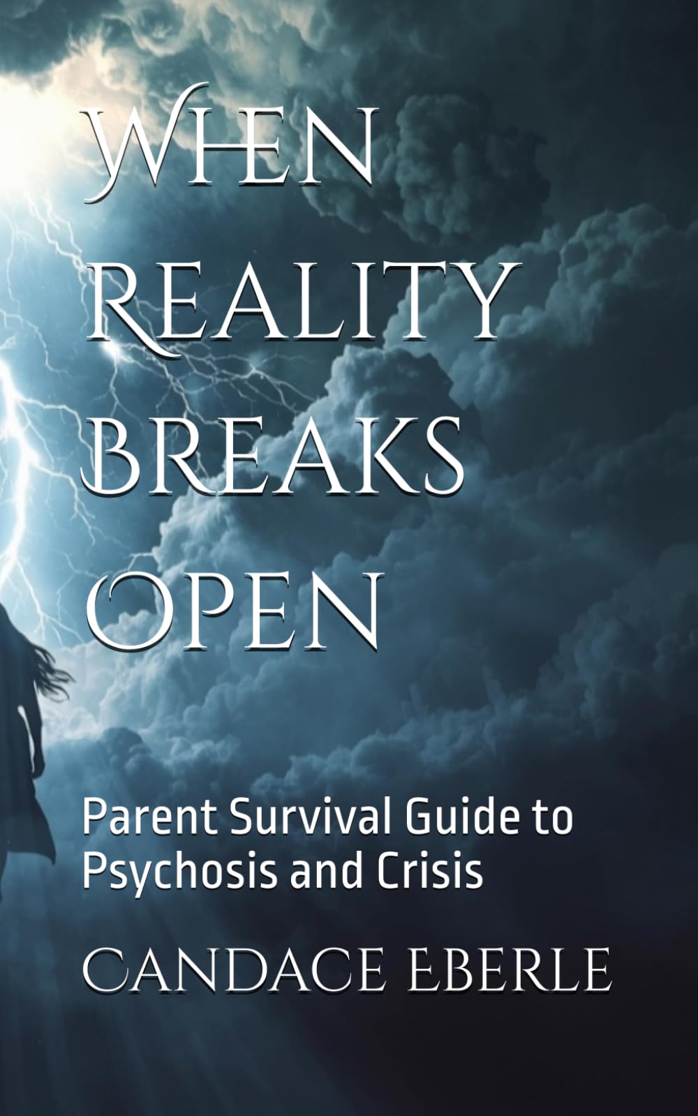 When Reality Breaks Open: Parent Survival Guide to Psychosis and Crisis