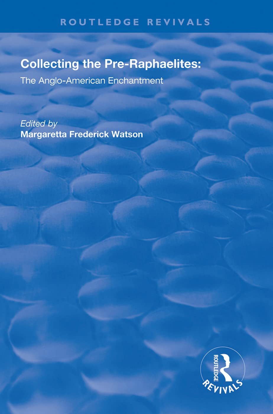 Collecting the Pre-Raphaelites: The Anglo-American Enchantment (Routledge Revivals)