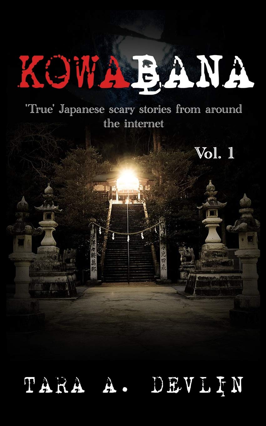 Kowabana: 'True' Japanese scary stories from around the internet: Volume One: 1
