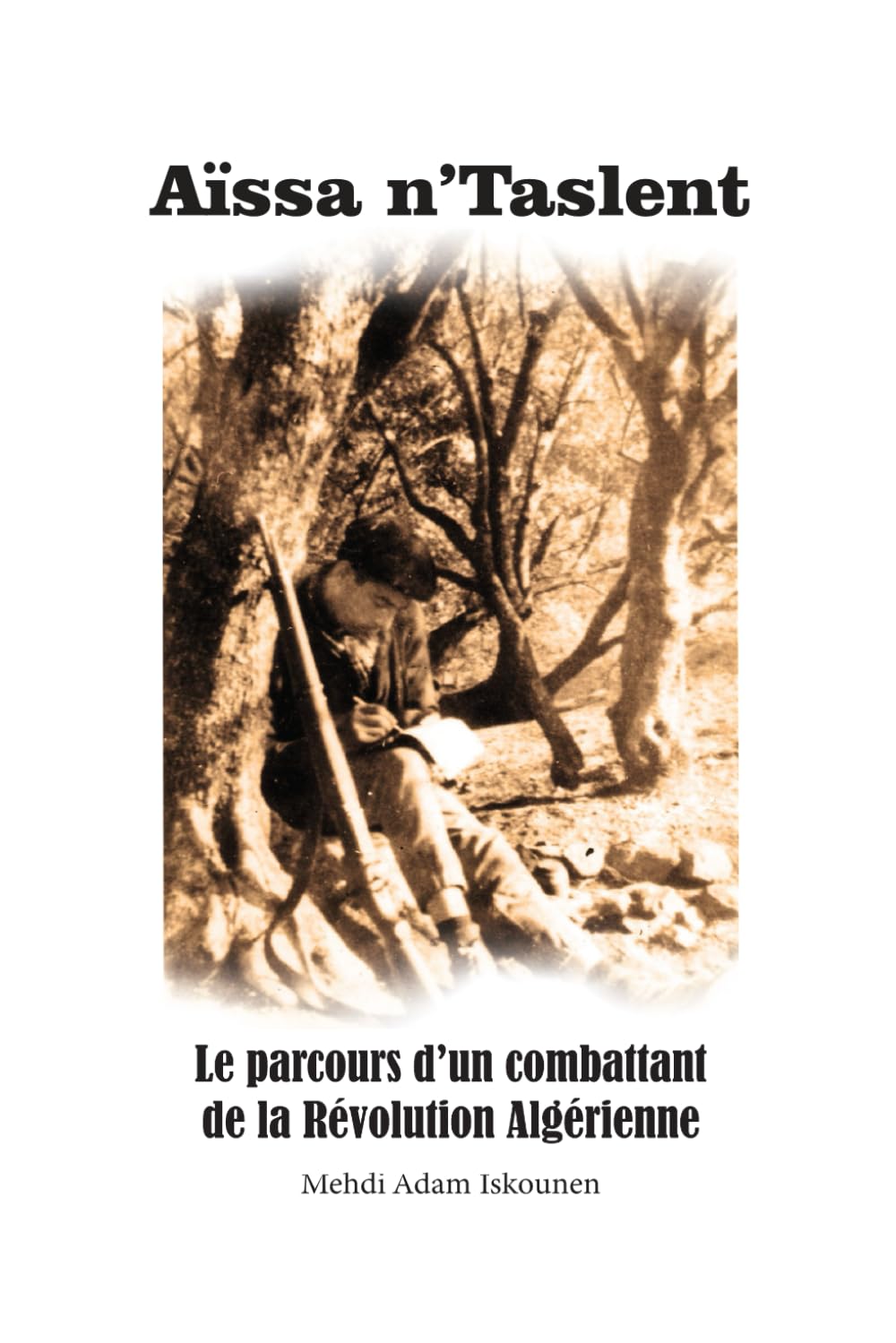 Aïssa n’Taslent: Le parcours d’un combattant de la Révolution Algérienne