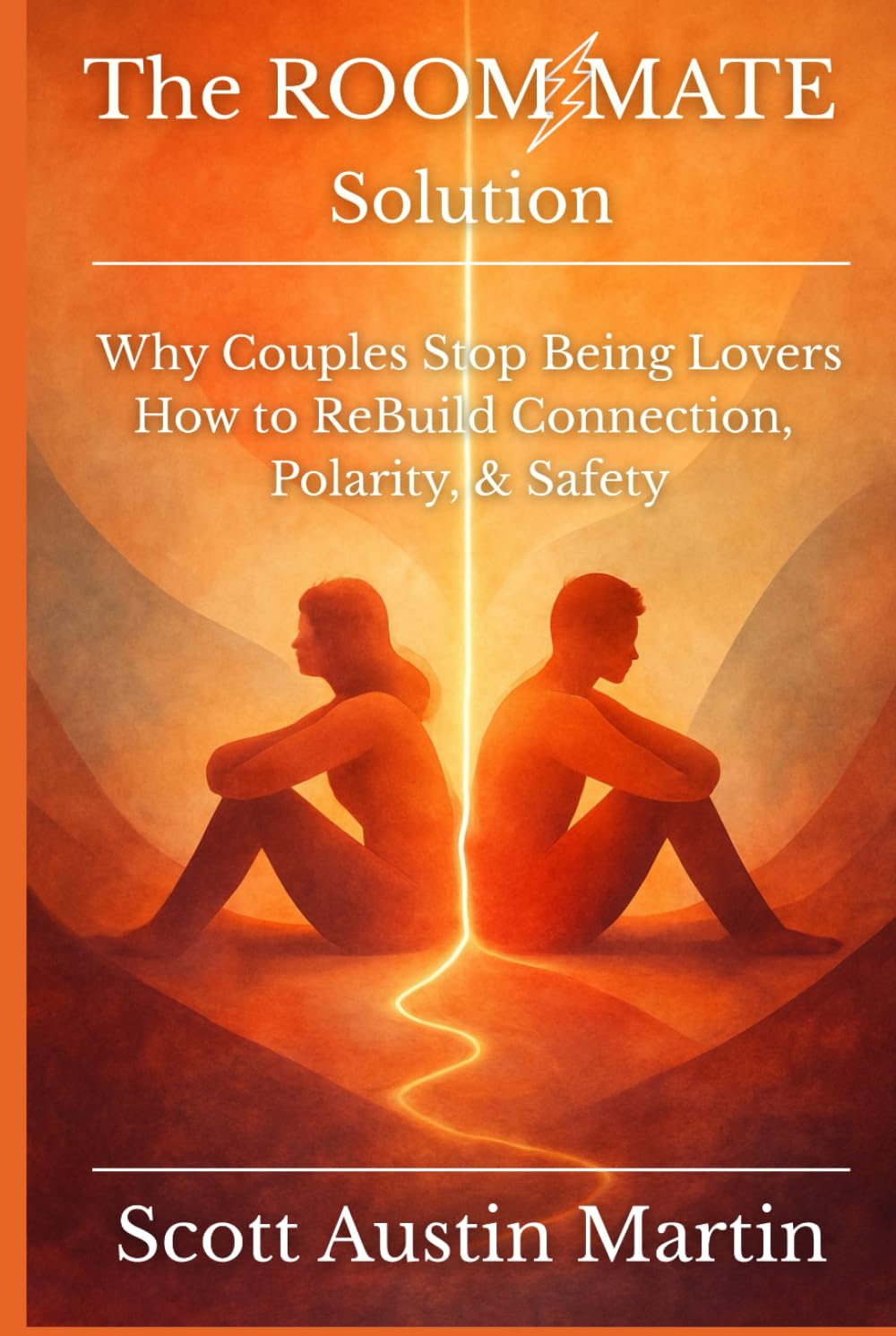The ROOMMATE Solution: Why Couples Stop Being Lovers - And How to ReBuild Connection, Polarity, & Safety