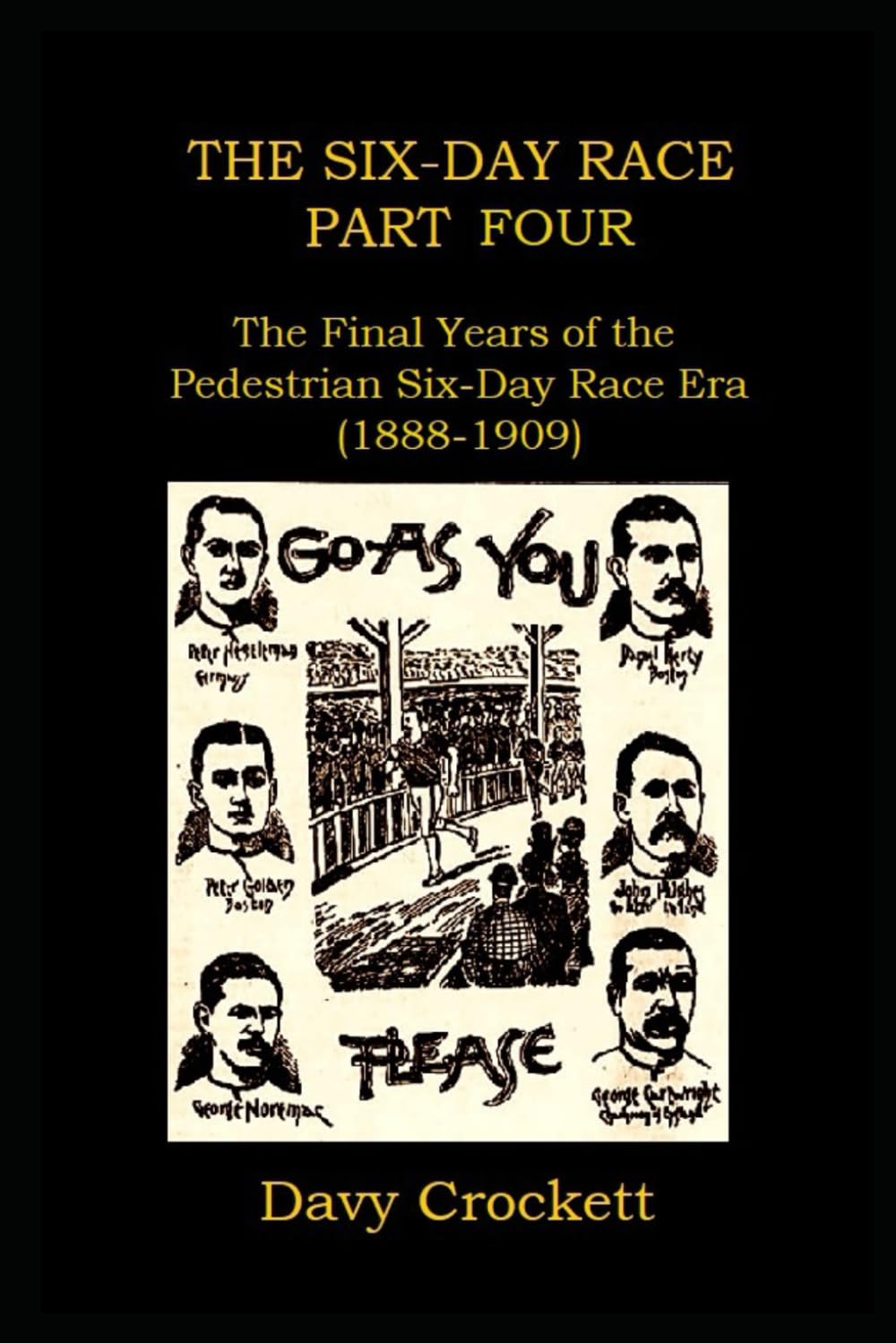 The Six-Day Race: Part Four: The Final Years of the Pedestrian Six-Day Race Era (1888-1909) (Ultrarunning History)