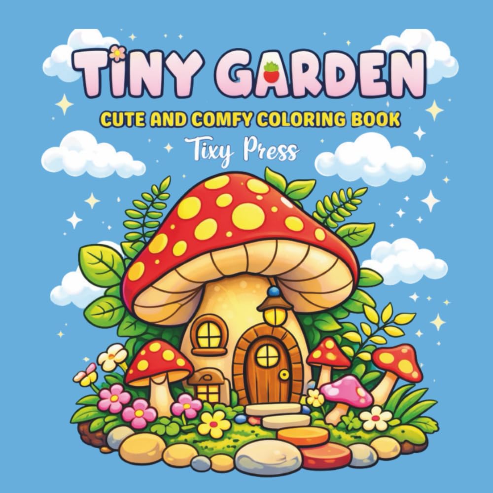 Sweet Little Gardens: A Cute and Comfy Coloring Book for Adults & Teens Featuring Charming Garden Scenes, Cozy Corners and Relaxing Nature Vibes (Cozy Bold and Easy Coloring)