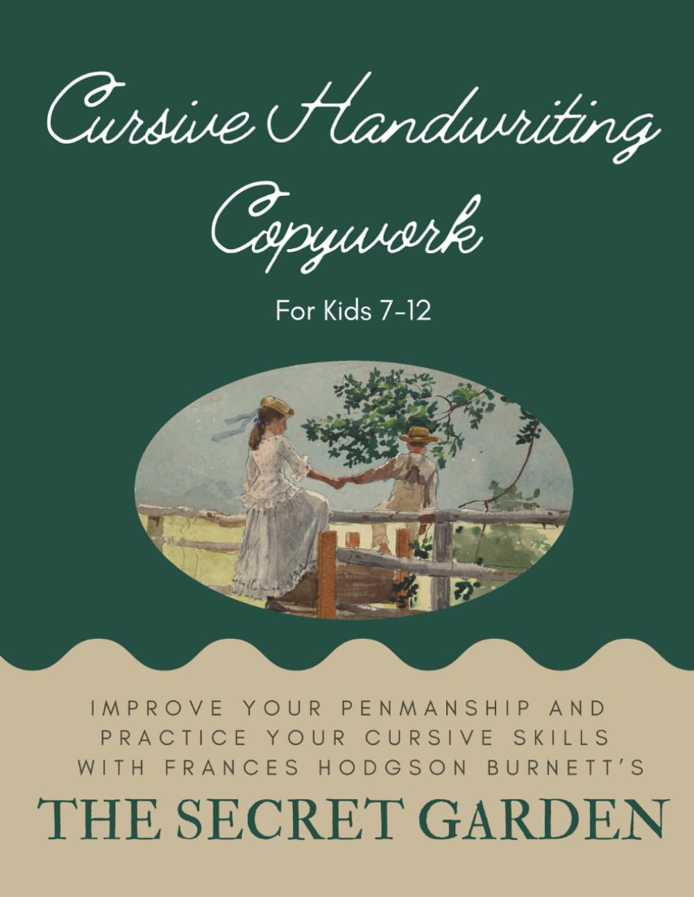 Cursive Handwriting Copywork For Kids 7-12 with The Secret Garden: Improve Your Penmanship and Practice Your Cursive Skills with Frances Hodgson Burnett’s The Secret Garden (Charlotte Mason Copywork)