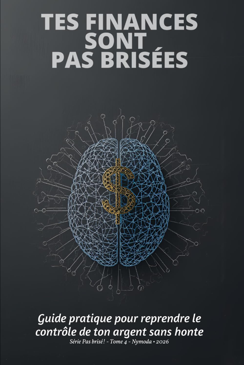Tes finances sont pas brisées: Guide pratique pour reprendre le contrôle de ton argent sans honte
