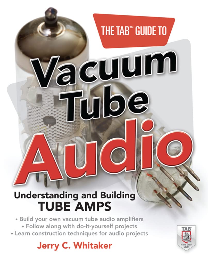 The Tab Guide to Vacuum Tube Audio: Understanding And Building Tube Amps (Tab Electronics)
